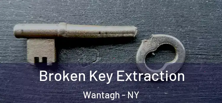 Broken Key Extraction Wantagh - NY