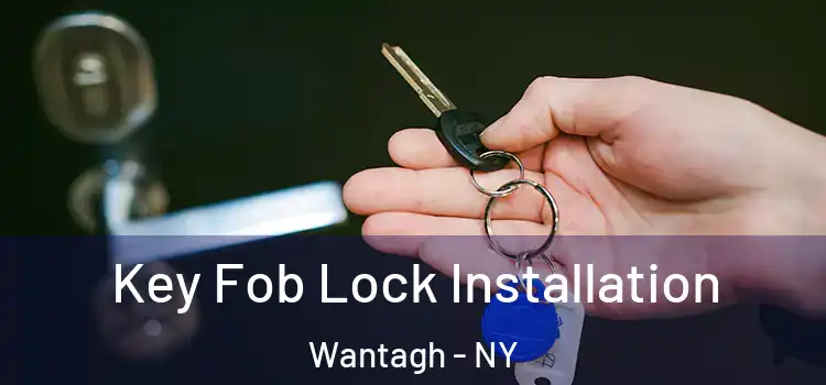 Key Fob Lock Installation Wantagh - NY