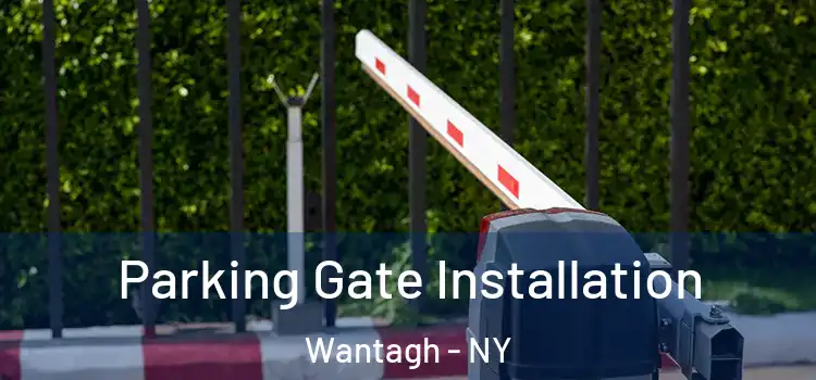 Parking Gate Installation Wantagh - NY